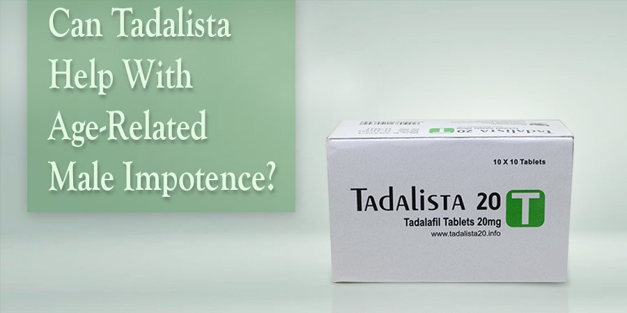 Can Tadalista Help With Age-Related Male Impotence?